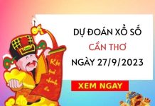 Dự đoán xổ số Cần Thơ ngày 27/9/2023 thứ 4 hôm nay
