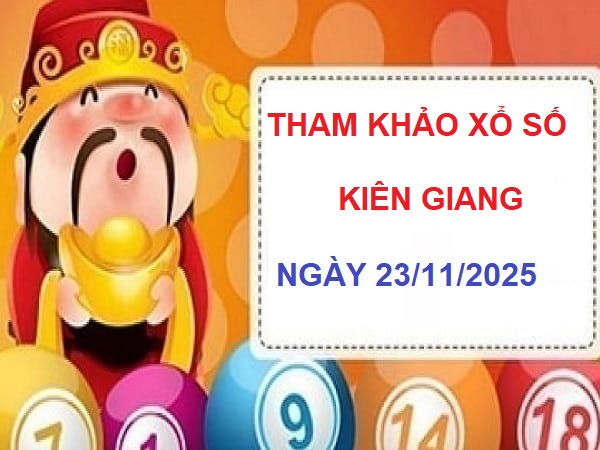 Gợi ý chốt số tham khảo Kiên Giang 23/11