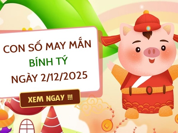 Con số cát lợi tuổi Bính Tý ngày 2/12/2025