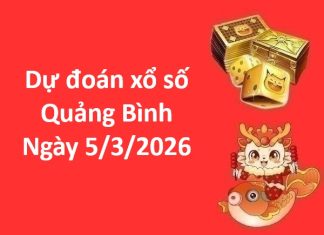 Dự đoán xổ số Quảng Bình ngày 5 tháng 3 thứ 5 chính xác Dự đoán xổ số Quảng Bình ngày 5 tháng 3